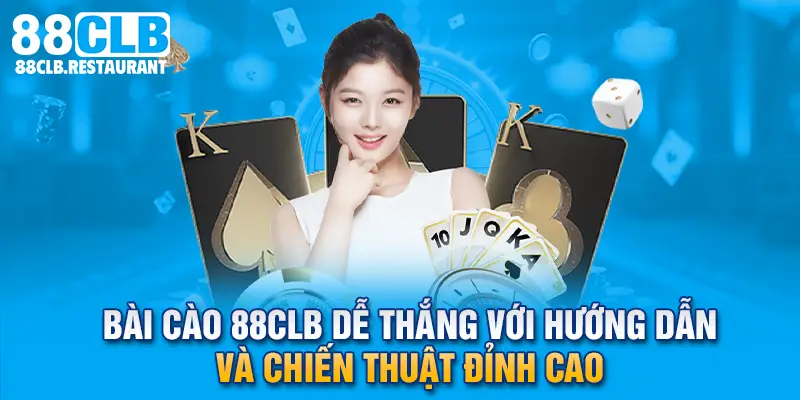 Bài Cào 88CLB Dễ Thắng Với Hướng Dẫn Và Chiến Thuật Đỉnh Cao