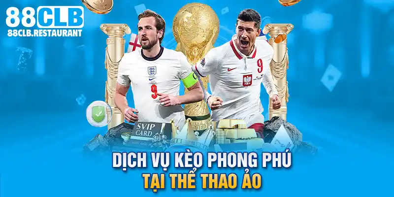 Dịch vụ kèo phong phú tại Thể Thao Ảo