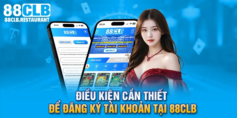 Điều kiện cần thiết để đăng ký tài khoản tại 88CLB