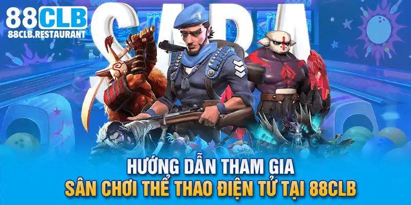 Hướng dẫn tham gia sân chơi Thể Thao Điện Tử tại 88CLB