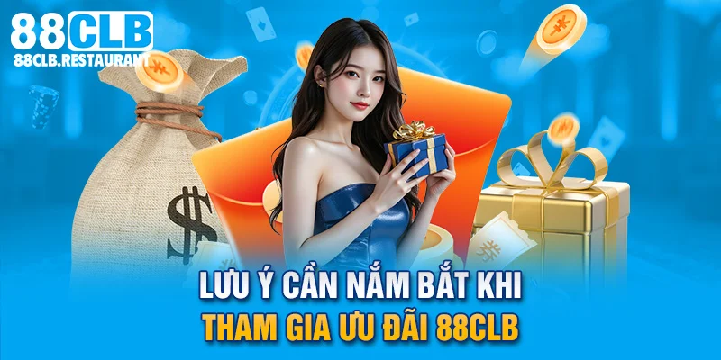 Lưu ý cần nắm bắt khi tham gia ưu đãi 88CLB