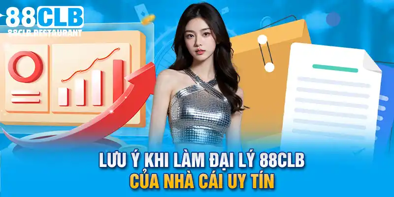 Lưu ý khi làm đại lý 88CLB của nhà cái uy tín