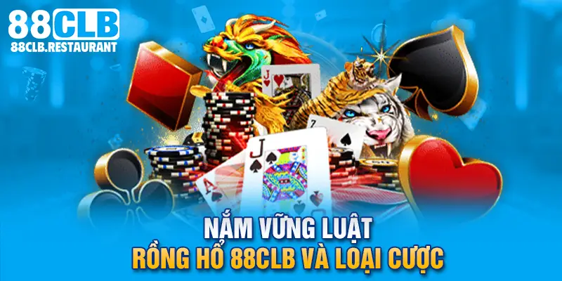 Nắm vững luật Rồng Hổ 88CLB và loại cược