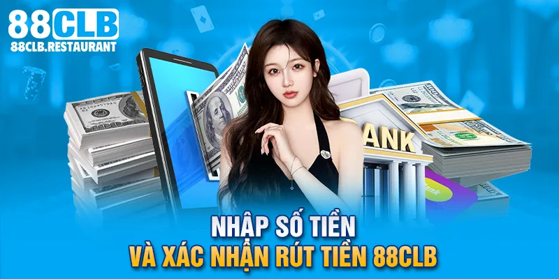 Nhập số tiền và xác nhận rút tiền 88CLB