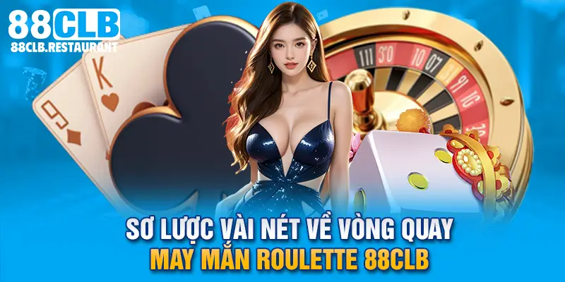 Sơ lược vài nét về vòng quay may mắn Roulette 88CLB