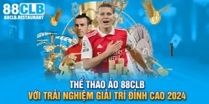 Thể Thao Ảo 88CLB Với Trải Nghiệm Giải Trí Đỉnh Cao 2024