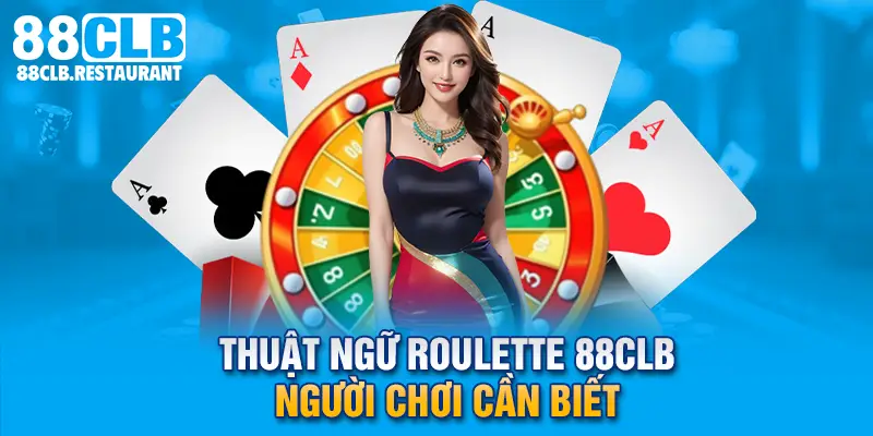 Thuật ngữ Roulette 88CLB người chơi cần biết