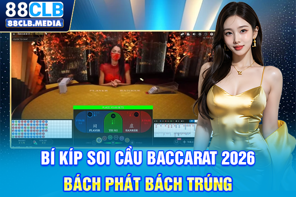 Bí Kíp Soi Cầu Baccarat 2026 Bách Phát Bách Trúng
