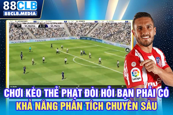 Chơi kèo thẻ phạt đòi hỏi bạn phải có khả năng phân tích chuyên sâu