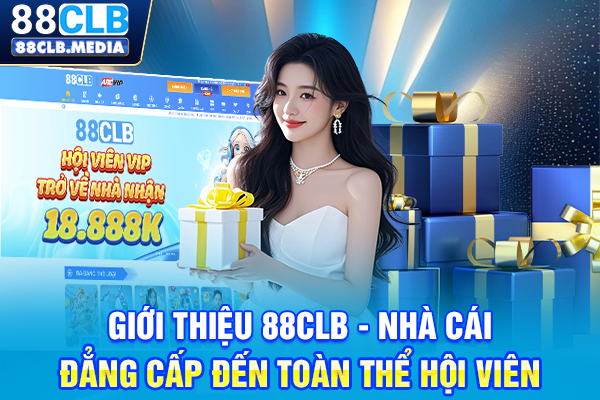 Giới thiệu 88CLB - nhà cái đẳng cấp đến toàn thể hội viên