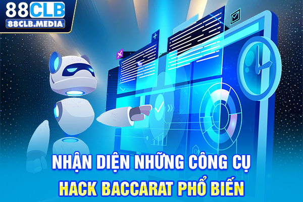 Nhận diện những công cụ hack Baccarat phổ biến