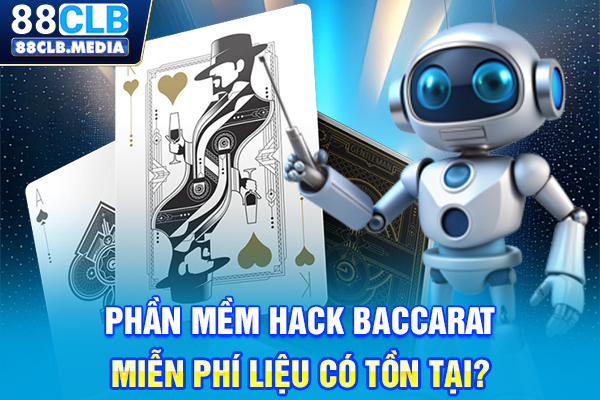 Phần mềm hack Baccarat miễn phí liệu có tồn tại?