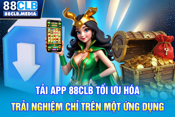 Tải App 88CLB Tối Ưu Hóa Trải Nghiệm Chỉ Trên Một Ứng Dụng