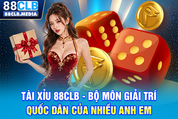 Tài xỉu 88CLB - bộ môn giải trí quốc dân của nhiều anh em