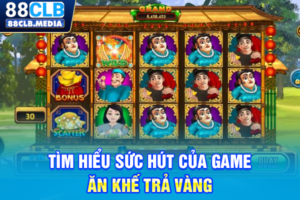 Tìm hiểu sức hút của game Ăn Khế Trả Vàng