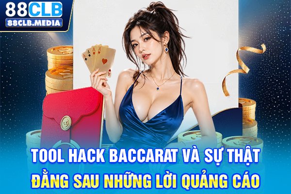Tool hack Baccarat và sự thật đằng sau những lời quảng cáo