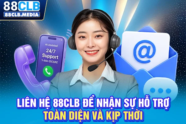 Liên hệ 88CLB để nhận sự hỗ trợ toàn diện và kịp thời
